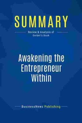  Awakening the Entrepreneur Within:  An Odyssey of Self-Discovery and Business Mastery.