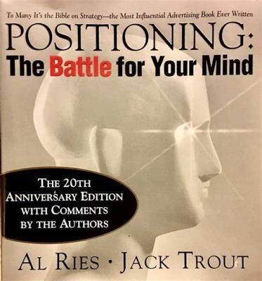  Positioning: The Battle for Your Mind – Zihninizi İlhammıyla Dolduran Bir Kariyer Rehberi!